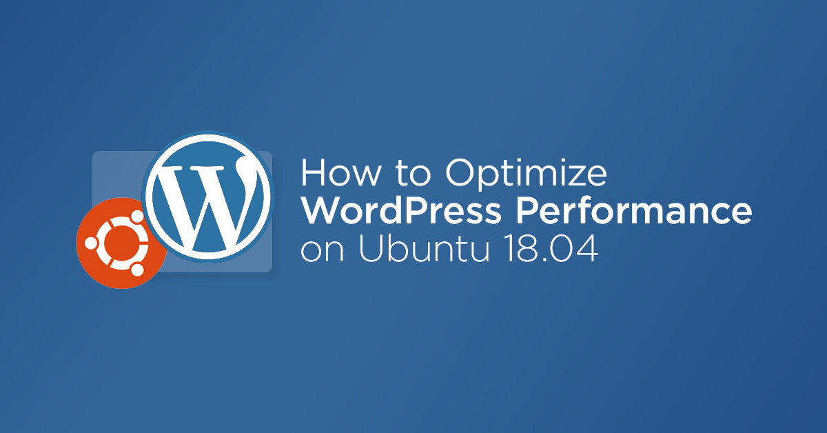 Optimize WordPress site on Ubuntu 18.04