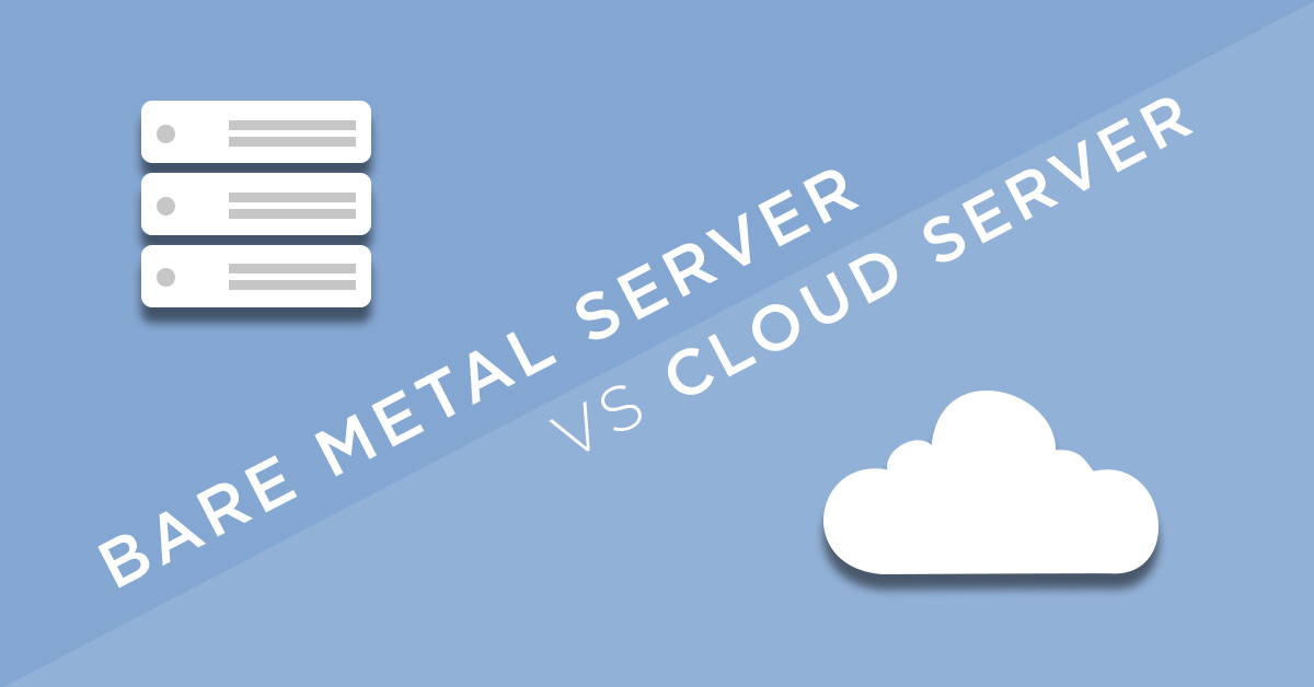 Bare Metal VS Cloud Server