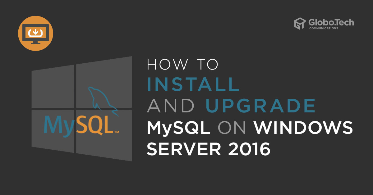 How to install and upgrade MySQL on Windows Server 2016
